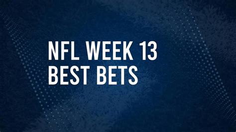 best bets nfl week 13|NFL Week 13 Odds, Picks, Predictions and Best Bets for Every Game.